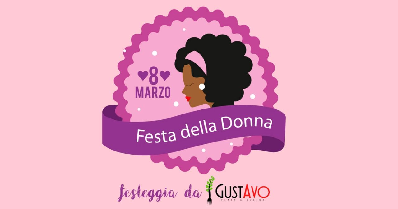 8 marzo 2020: la festa della Donna al GustAvo!